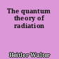 The quantum theory of radiation