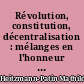 Révolution, constitution, décentralisation : mélanges en l'honneur de Michel Verpeaux