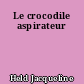 Le crocodile aspirateur
