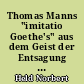 Thomas Manns "imitatio Goethe's" aus dem Geist der Entsagung bei Goethe