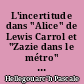 L'incertitude dans "Alice" de Lewis Carrol et "Zazie dans le métro" de Queneau