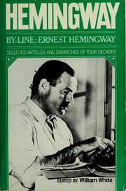 By-line : Ernest Hemingway : selected articles and dispatches of four decades