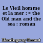 Le Vieil homme et la mer : = the Old man and the sea : roman