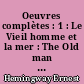 Oeuvres complètes : 1 : Le Vieil homme et la mer : The Old man and the sea : En avoir ou pas : To have and have not