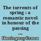 The torrents of spring : a romantic novel in honour of the passing of a great race
