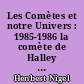 Les Comètes et notre Univers : 1985-1986 la comète de Halley est de retour