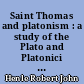 Saint Thomas and platonism : a study of the Plato and Platonici texts in the writings of saint Thomas
