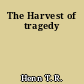 The Harvest of tragedy