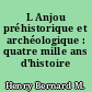 L Anjou préhistorique et archéologique : quatre mille ans d'histoire