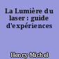 La Lumière du laser : guide d'expériences