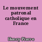 Le mouvement patronal catholique en France