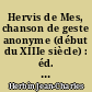 Hervis de Mes, chanson de geste anonyme (début du XIIIe siècle) : éd. d'après le manuscrit Paris B.N.fr.19160 : avec introd., notes, variantes de tous les témoins