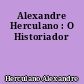 Alexandre Herculano : O Historiador