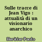 Sulle tracce di Jean Vigo : attualità di un visionario anarchico