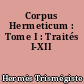 Corpus Hermeticum : Tome I : Traités I-XII