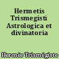 Hermetis Trismegisti Astrologica et divinatoria
