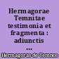 Hermagorae Temnitae testimonia et fragmenta : adiunctis et Hermagorae cuiusdam discipuli Theodori Gadarei et Hermagorae Minoris fragmentis