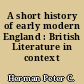 A short history of early modern England : British Literature in context