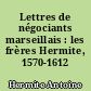 Lettres de négociants marseillais : les frères Hermite, 1570-1612
