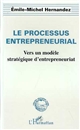 Le processus entrepreneurial : vers un modèle stratégique d'entrepreneuriat