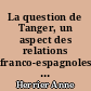La question de Tanger, un aspect des relations franco-espagnoles de 1919 à 1923