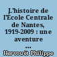 L'histoire de l'École Centrale de Nantes, 1919-2009 : une aventure humaine, pédagogique et scientifique