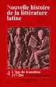 Nouvelle histoire de la littérature latine : Volume 4 : L'âge de transition : De la littérature romaine à la littérature chrétienne de 117 à 284 après J.-C