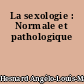 La sexologie : Normale et pathologique