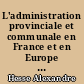 L'administration provinciale et communale en France et en Europe : 1785-1870
