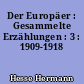 Der Europäer : Gesammelte Erzählungen : 3 : 1909-1918