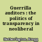 Guerrilla auditors : the politics of transparency in neoliberal Paraguay