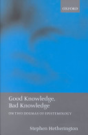 Good knowledge, bad knowledge : on two dogmas of epistemology