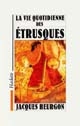 La Vie quotidienne des Etrusques