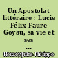 Un Apostolat littéraire : Lucie Félix-Faure Goyau, sa vie et ses oeuvres (son Journal intime)