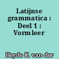 Latijnse grammatica : Deel 1 : Vormleer