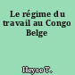 Le régime du travail au Congo Belge