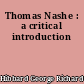 Thomas Nashe : a critical introduction