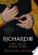 Richard III : the self-made king