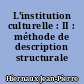 L'institution culturelle : II : méthode de description structurale