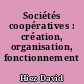 Sociétés coopératives : création, organisation, fonctionnement