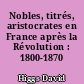 Nobles, titrés, aristocrates en France après la Révolution : 1800-1870
