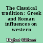 The Classical tradition : Greek and Roman influences on western literature