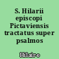 S. Hilarii episcopi Pictaviensis tractatus super psalmos