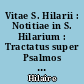 Vitae S. Hilarii : Notitiae in S. Hilarium : Tractatus super Psalmos : In Evangelium Matthaei commentarius