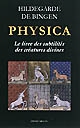 Physica : le livre des subtilités des créatures divines : les plantes, les éléments, les pierres, les métaux, les arbres, les poissons, les animaux et les oiseaux