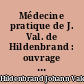 Médecine pratique de J. Val. de Hildenbrand : ouvrage traduit du latin, avec un discours préliminaire sur l'histoire des cliniques, et des notes