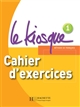 Le kiosque : 1 : Cahier d'exercices : [méthode de français] : [niveau] A1