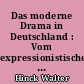Das moderne Drama in Deutschland : Vom expressionistischen zum dokumentarischen theater