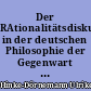 Der RAtionalitätsdiskurs in der deutschen Philosophie der Gegenwart (Kritischer Rationalismus, Kritische Theorie, Konstruktivismus)