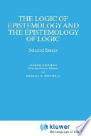 The logic of epistemology and the epistemology of logic : selected essays